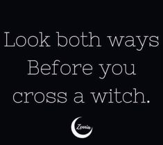 a black and white photo with the words look both ways before you cross a witch