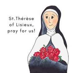 a drawing of a nun holding flowers with the words st theresa of lisieux, pray for us