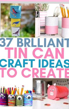 the words 37 brilliant tin can craft ideas to create are in front of pictures of pencils and pens