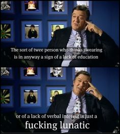 Steven Fry. And, of course, when your vocabulary far over shadows any of the people that actually care that you curse, well... it's really hard to care that they care that you fucking curse. Stephen Fry, British Humor, Pinterest Humor, Hugh Laurie, British Comedy, E Mc2, Hard Truth, Happy Things, Humor Funny