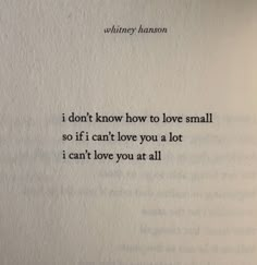 an open book with the words i don't know how to love small, so if