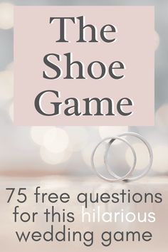 the shoe game with two wedding rings on it and text that reads 75 free questions for this hilarious wedding game