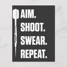 a black and white poster with the words aim, shoot, swear, repeat on it