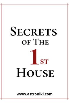 the words secrets of the 1st house are in black and red on a white background