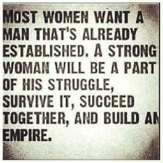 an old black and white photo with the quote most women want a man that's already established a strong woman will be a part of his struggle survive it,