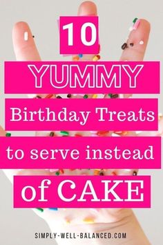 a hand with sprinkles on it and the words yummy birthday treats to serve instead of cake