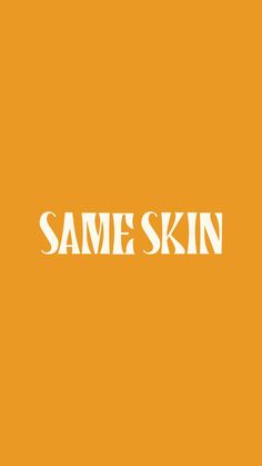 an orange background with the words same skin in white letters on it's left side