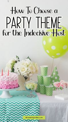 a party theme for the indecieve host with balloons, cake and cupcakes