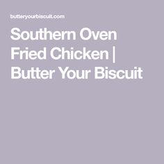 the southern oven fried chicken butter your biscuit is shown in white on a gray background