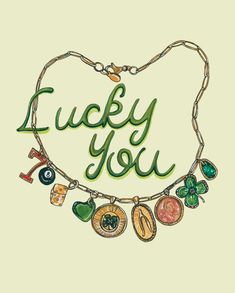 the words lucky you are surrounded by charms