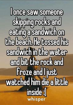 the text reads, i once saw someone sitting rocks and eating a sandwich on the beach he