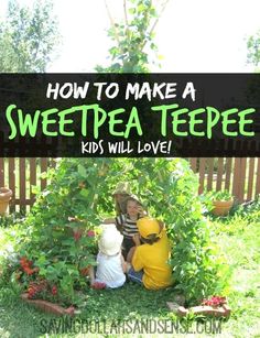 two children and an adult are sitting in the grass with plants growing around them, text overlay reads how to make a sweet pea teepee kids will love