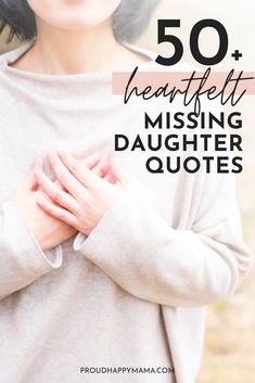 a woman with her hands on her chest and the words 50 heart felt missing daughter quotes