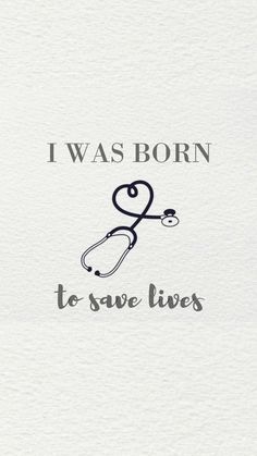 i was born to save lives with a stethoscope in the middle of it