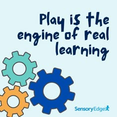 three gears with the words play is the engine of real learning