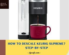 a keurig coffee maker with the words how to descale keurig supreme? step - by - step