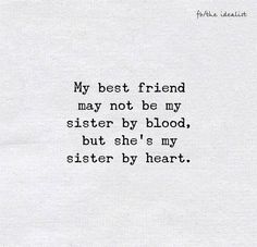 a piece of paper with the words my best friend may not be my sister by blood, but she's my sister by heart