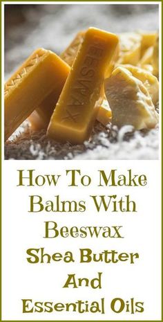 how to make balms with beeswax shea butter and essential oils