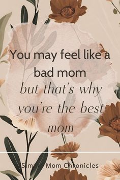 the quote you may feel like a bad mom but that's why you're the best mom