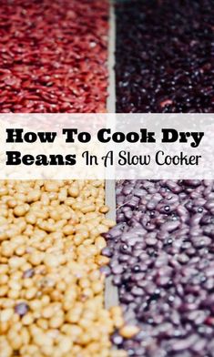 beans and corn in different colors with the words how to cook dry beans in 1 / 4 slow cooker