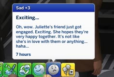 the text on the screen reads, exciting oh wow, julia's friend just got engaged acting she hopes they're very happy together it's not like she's in love with