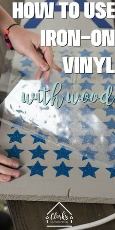 how to use iron - on vinyl with wood and stars for an easy diy project