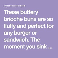 a quote that reads, these buttery brioche buns are so fluffy and perfect for any burger or sandwich the moment you sink