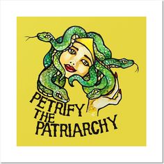 a woman with a snake on her head and the words petrify the patriarchy