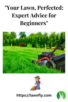 a lawn mower with the words your lawn, perfected expert advice for beginners