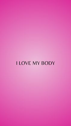 the words i love my body against a pink background