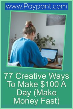 a woman sitting in front of a laptop computer on top of a desk with the words, 7 creative ways to make $ 100 a day make money fast