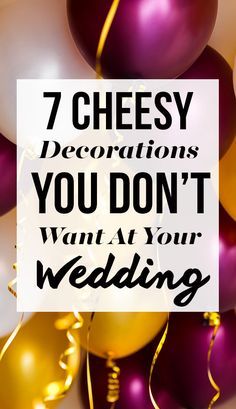 balloons and streamers with the words 7 cheesy decorations you don't want to