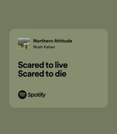 a green square with black text that reads scared to live scared to die spotify