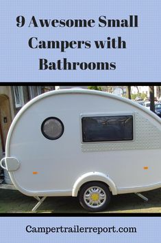 a small camper with the words 9 awesome small campers with bathrooms on it