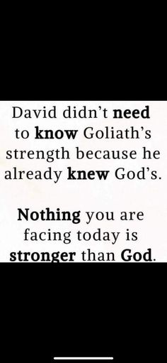 a black and white photo with the words david didn't need to know goliath's strength because he already knew god's nothing