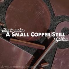 the words how to make a small copper still on top of some tools