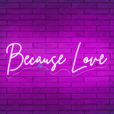 a neon sign that says because love is in front of a brick wall with purple lighting