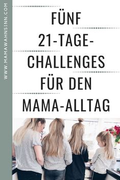 three women standing in front of a counter with the words fun 21 - tage challenges fur den mama - alltag