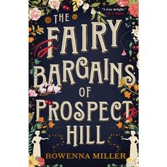 the book cover for the fairy bargains of prospect hill by rowenna miller, illustrated by