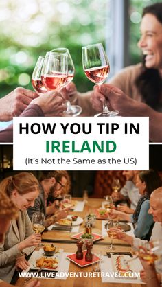 people sitting at a table with wine glasses in their hands and the words how you tip in ireland it's not the same as the us