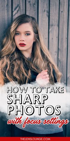 a woman with long hair and red lipstick standing in front of a wooden fence text reads how to take sharp photos with focus settings