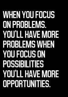 a black and white photo with the words when you focus on problems, you'll have more problems when you focus on possibilities