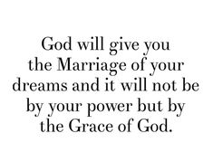 the words god will give you the marriage of your dreams and it will not be by your power but by the grace of god