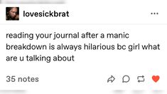 the tweet reads, reading your journal after a manic breakdown is always hilarious