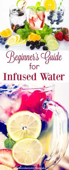 the beginner's guide to infused water is an easy and delicious way to start your day off right now