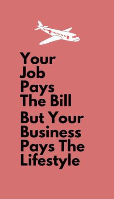 a poster with the words your job pays the bill but your business pays the lifestyle