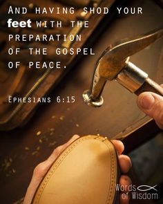 a hand holding a hammer over a piece of wood with the words, and having shop your feet with the preparation of the gospel of peace