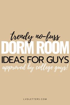 the words trendy no - fuss dorm room ideas for guys approved by college guys