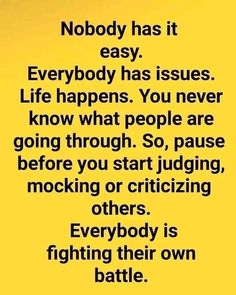 a quote that reads nobody has it easy everybody has issues life happens you never know what people are going through so pause