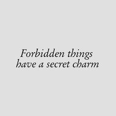 the words forbidden things have a secret charm written on a white background with black ink